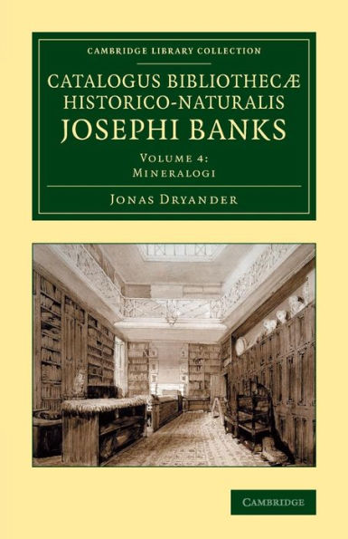 Catalogus Bibliothec?Historico-Naturalis Josephi Banks (Cambridge Library Collection - Botany And Horticulture) (Volume 4) (Latin Edition)