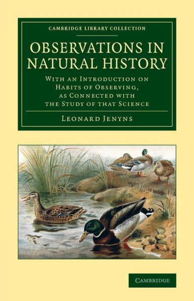 Observations In Natural History: With An Introduction On Habits Of Observing, As Connected With The Study Of That Science (Cambridge Library Collection - Zoology)