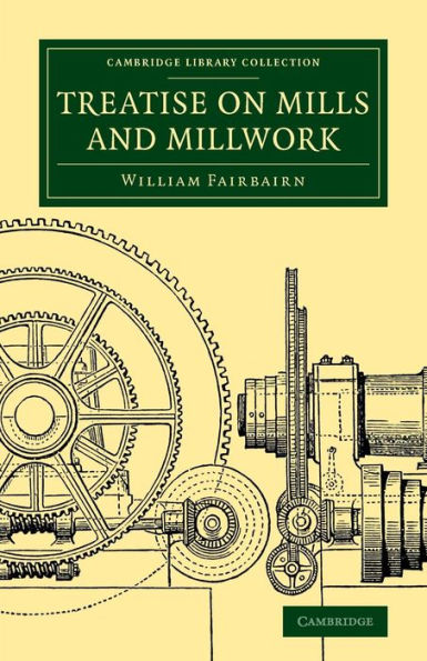 Treatise On Mills And Millwork (Cambridge Library Collection - Technology)