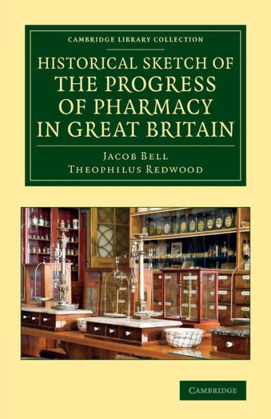Historical Sketch Of The Progress Of Pharmacy In Great Britain (Cambridge Library Collection - History Of Medicine)