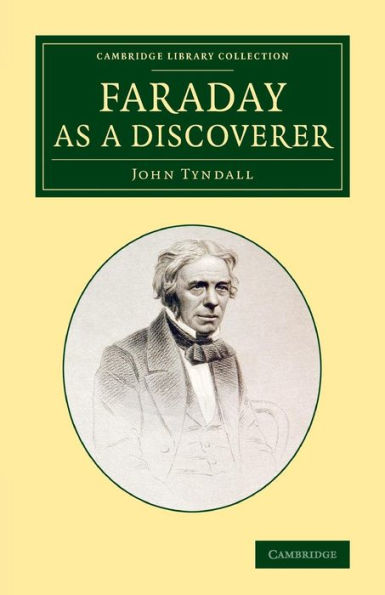 Faraday As A Discoverer (Cambridge Library Collection - Physical Sciences)