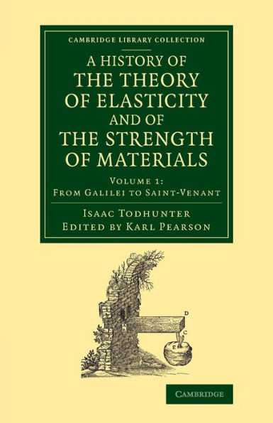 A History Of The Theory Of Elasticity And Of The Strength Of Materials: From Galilei To The Present Time (Cambridge Library Collection - Mathematics) (Volume 1)