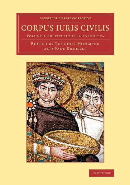 Corpus Iuris Civilis (Cambridge Library Collection - Classics) (Volume 1) (Latin Edition)