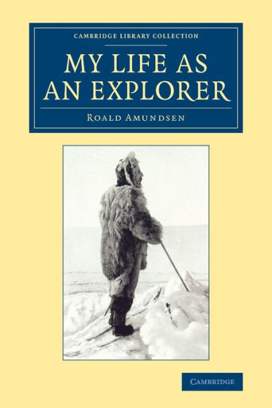 My Life As An Explorer (Cambridge Library Collection - Polar Exploration)