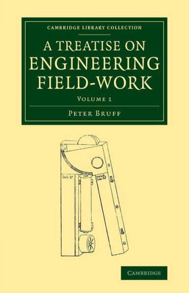 A Treatise On Engineering Field-Work: Comprising The Practice Of Surveying, Levelling, Laying Out Works, And Other Field Operations Connected With ... Library Collection - Technology) (Volume 1)