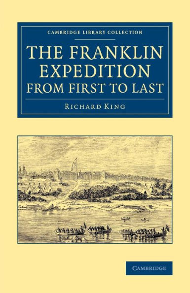 The Franklin Expedition From First To Last (Cambridge Library Collection - Polar Exploration)