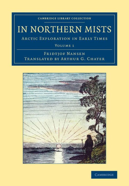 In Northern Mists: Arctic Exploration In Early Times (Cambridge Library Collection - Polar Exploration) (Volume 1)