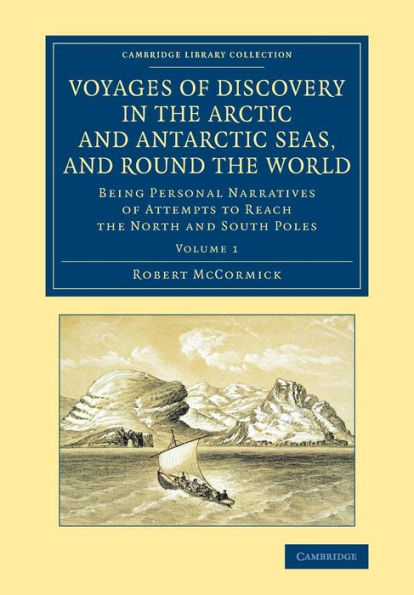 Voyages Of Discovery In The Arctic And Antarctic Seas, And Round The World: Being Personal Narratives Of Attempts To Reach The North And South Poles ... Collection - Polar Exploration) (Volume 1)