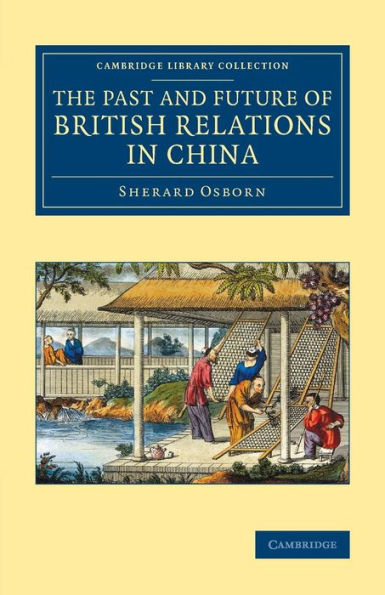 The Past And Future Of British Relations In China (Cambridge Library Collection - East And South-East Asian History)