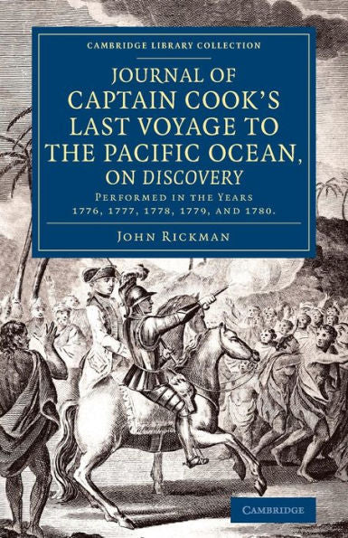 Journal Of Captain Cook's Last Voyage To The Pacific Ocean, On Discovery: Performed In The Years 1776, 1777, 1778, 1779, And 1780 (Cambridge Library Collection - Maritime Exploration)