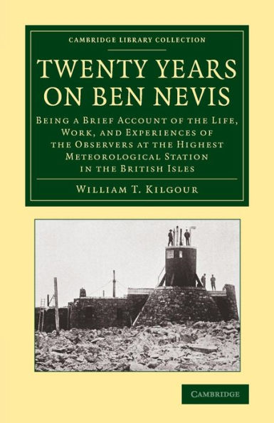 Twenty Years On Ben Nevis: Being A Brief Account Of The Life, Work, And Experiences Of The Observers At The Highest Meteorological Station In The ... Library Collection - Earth Science)