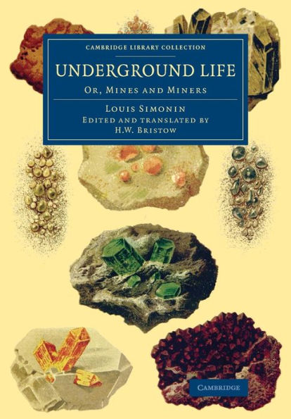 Underground Life: Or, Mines And Miners (Cambridge Library Collection - Technology)