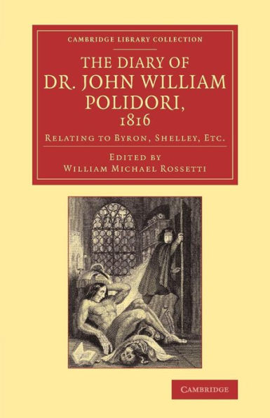The Diary Of Dr John William Polidori, 1816: Relating To Byron, Shelley, Etc. (Cambridge Library Collection - Literary Studies)