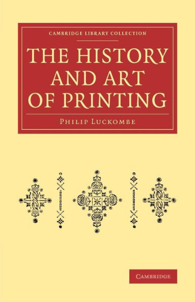 The History And Art Of Printing: In Two Parts (Cambridge Library Collection - History Of Printing, Publishing And Libraries)