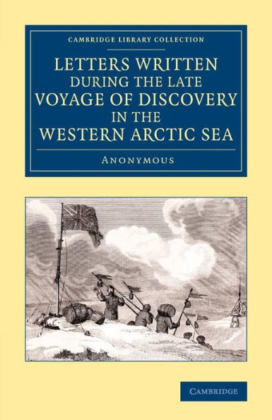 Letters Written During The Late Voyage Of Discovery In The Western Arctic Sea (Cambridge Library Collection - Polar Exploration)