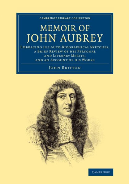 Memoir Of John Aubrey: Embracing His Auto-Biographical Sketches, A Brief Review Of His Personal And Literary Merits, And An Account Of His Works ... & Irish History, 17Th & 18Th Centuries)