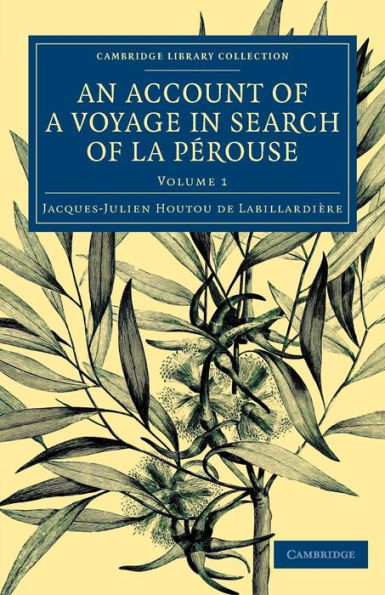 An Account Of A Voyage In Search Of La Pérouse: Undertaken By Order Of The Constituent Assembly Of France, And Performed In The Years 1791, 1792, And ... Collection - Maritime Exploration) (Volume 1)