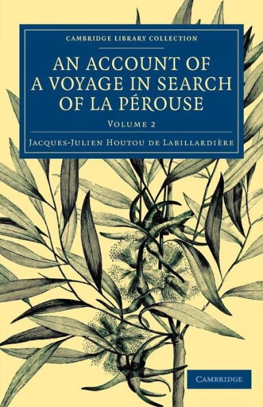 An Account Of A Voyage In Search Ofla Pérouse: Undertaken By Order Of The Constituent Assembly Of France, And Performed In The Years 1791, 1792, And ... Collection - Maritime Exploration) (Volume 2)