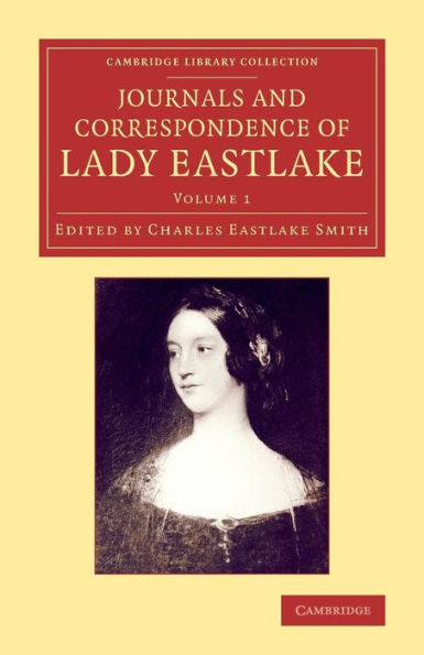 Journals And Correspondence Of Lady Eastlake (Cambridge Library Collection - Art And Architecture) (Volume 1)