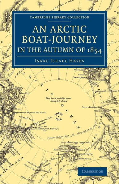 An Arctic Boat-Journey In The Autumn Of 1854 (Cambridge Library Collection - Polar Exploration)
