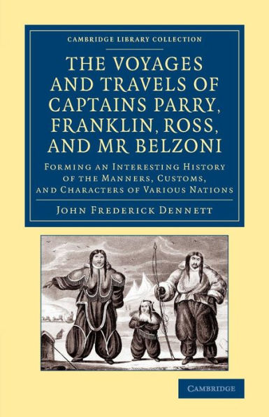 The Voyages And Travels Of Captains Parry, Franklin, Ross, And Mr Belzoni: Forming An Interesting History Of The Manners, Customs, And Characters Of ... Library Collection - Polar Exploration)