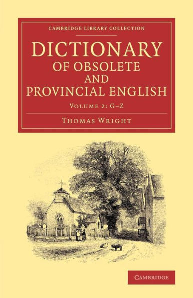 Dictionary Of Obsolete And Provincial English: Containing Words From The English Writers Previous To The Nineteenth Century Which Are No Longer In ... Library Collection - Linguistics) (Volume 2)
