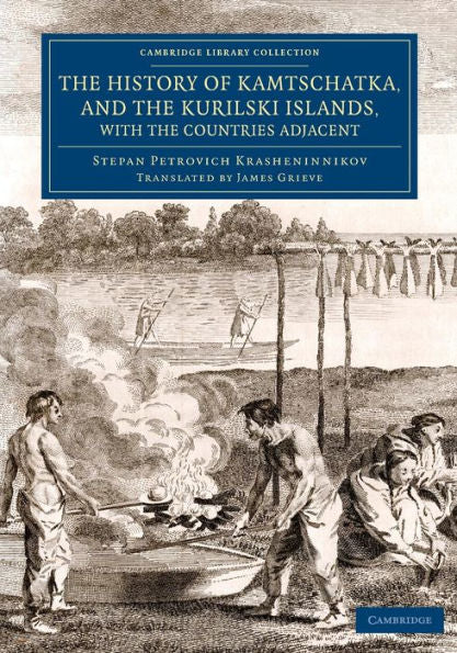 The History Of Kamtschatka, And The Kurilski Islands, With The Countries Adjacent (Cambridge Library Collection - Travel And Exploration In Asia)