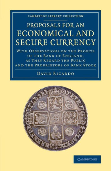 Proposals For An Economical And Secure Currency: With Observations On The Profits Of The Bank Of England, As They Regard The Public And The ... - British And Irish History, 19Th Century)