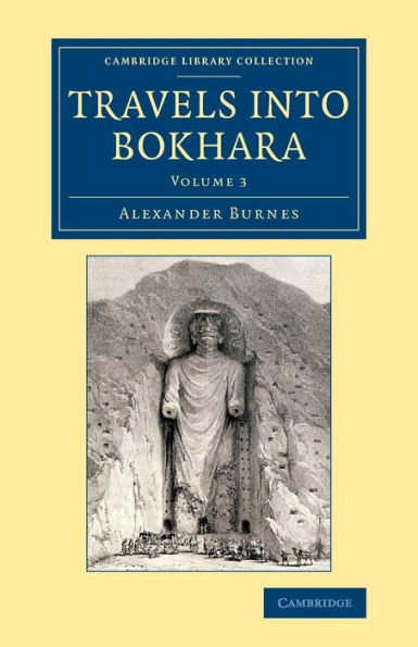 Travels Into Bokhara: Being The Account Of A Journey From India To Cabool, Tartary And Persia; Also, Narrative Of A Voyage On The Indus, From The Sea ... And Irish History, 19Th Century) (Volume 3)
