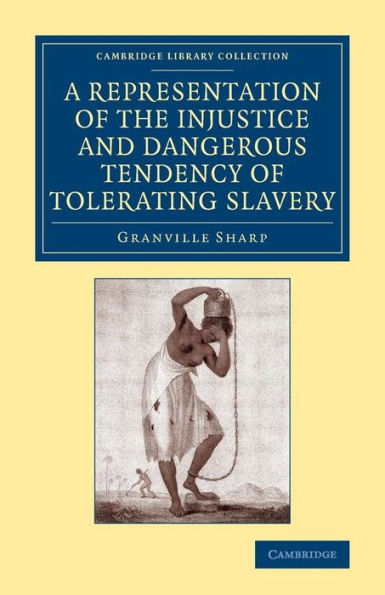 A Representation Of The Injustice And Dangerous Tendency Of Tolerating Slavery (Cambridge Library Collection - Slavery And Abolition)
