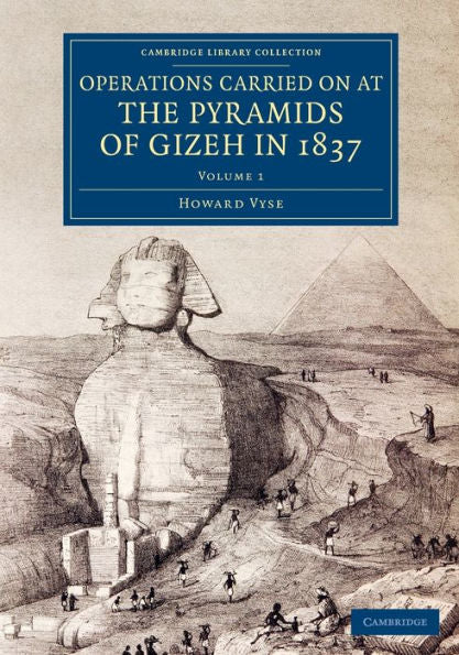 Operations Carried On At The Pyramids Of Gizeh In 1837 (Cambridge Library Collection - Egyptology)