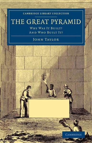 The Great Pyramid: Why Was It Built? And Who Built It? (Cambridge Library Collection - Egyptology)