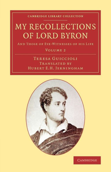 My Recollections Of Lord Byron: And Those Of Eye-Witnesses Of His Life (Cambridge Library Collection - Literary Studies) (Volume 2)