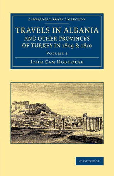Travels In Albania And Other Provinces Of Turkey In 1809 And 1810 (Cambridge Library Collection - European History) (Volume 1)