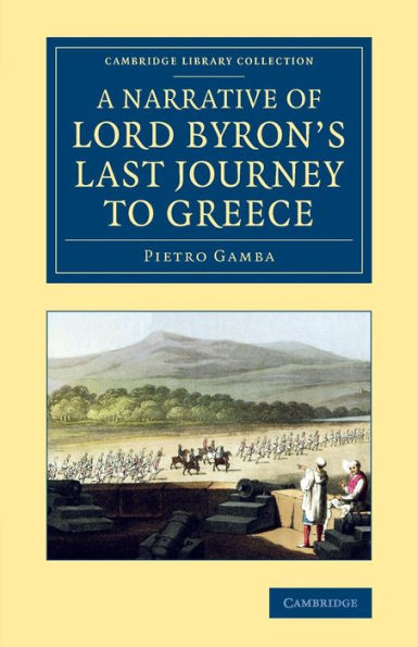 A Narrative Of Lord Byron's Last Journey To Greece (Cambridge Library Collection - European History)