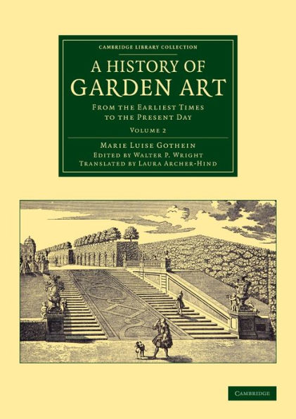 A History Of Garden Art: From The Earliest Times To The Present Day (Cambridge Library Collection - Botany And Horticulture) (Volume 2)