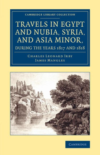 Travels In Egypt And Nubia, Syria, And Asia Minor, During The Years 1817 And 1818 (Cambridge Library Collection - Egyptology)