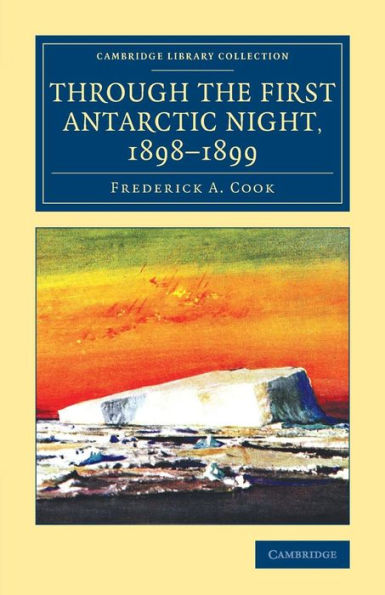 Through The First Antarctic Night, 1898?899: A Narrative Of The Voyage Of The Belgica Among Newly Discovered Lands And Over An Unknown Sea About The ... Library Collection - Polar Exploration)