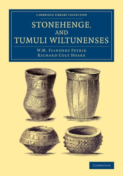 Stonehenge, And Tumuli Wiltunenses (Cambridge Library Collection - Archaeology)