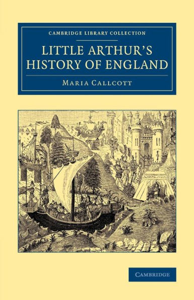 Little Arthur's History Of England (Cambridge Library Collection - Education)