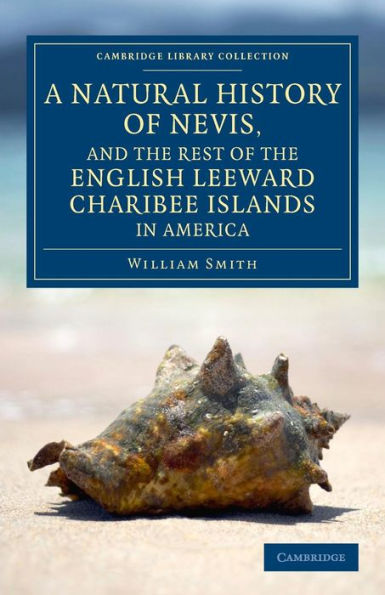 A Natural History Of Nevis, And The Rest Of The English Leeward Charibee Islands In America (Cambridge Library Collection - North American History)