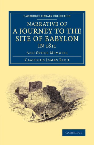 Narrative Of A Journey To The Site Of Babylon In 1811: And Other Memoirs (Cambridge Library Collection - Archaeology)