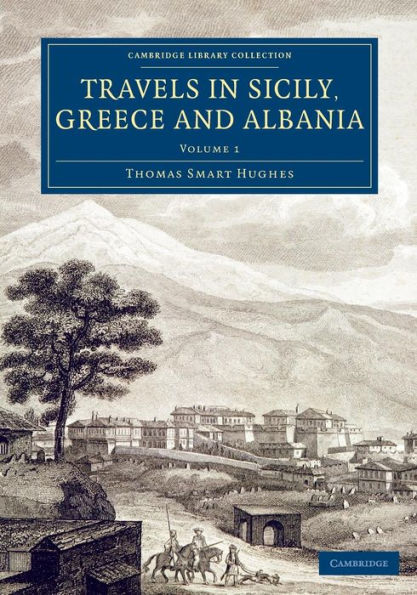 Travels In Sicily, Greece And Albania (Cambridge Library Collection - European History) (Volume 1)