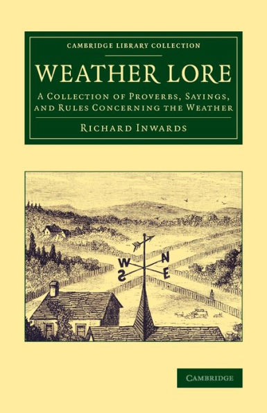 Weather Lore: A Collection Of Proverbs, Sayings, And Rules Concerning The Weather (Cambridge Library Collection - Earth Science)