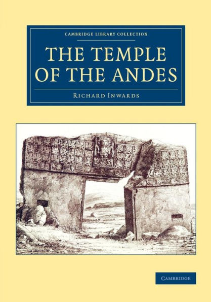 The Temple Of The Andes (Cambridge Library Collection - Archaeology)
