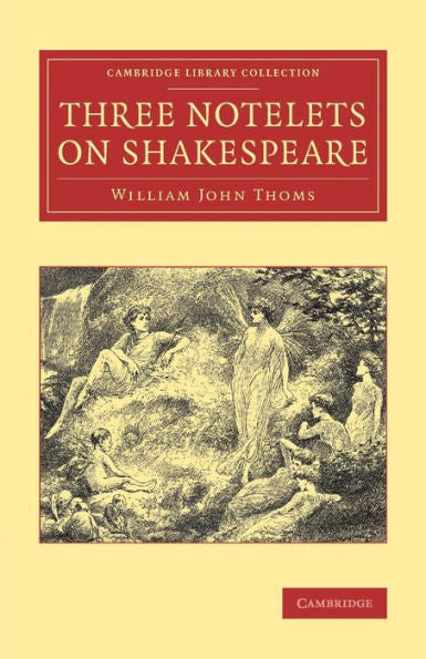 Three Notelets On Shakespeare (Cambridge Library Collection - Shakespeare And Renaissance Drama)