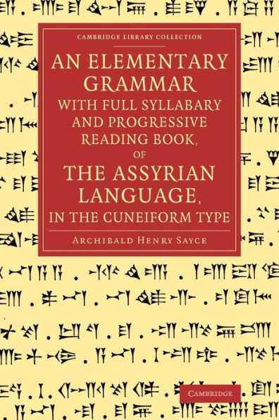 An Elementary Grammar With Full Syllabary And Progresssive Reading Book, Of The Assyrian Language, In The Cuneiform Type (Cambridge Library Collection - Linguistics)