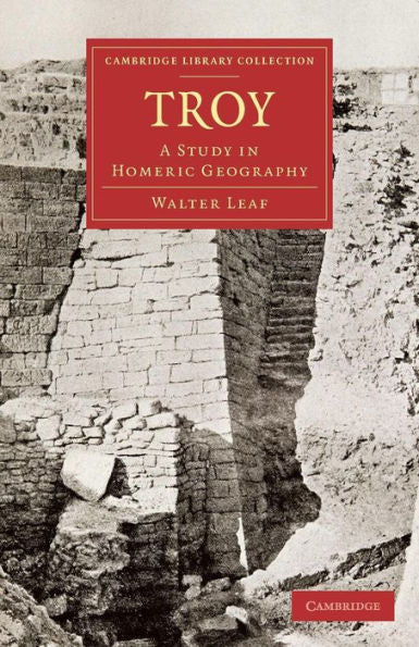 Troy: A Study In Homeric Geography (Cambridge Library Collection - Classics)