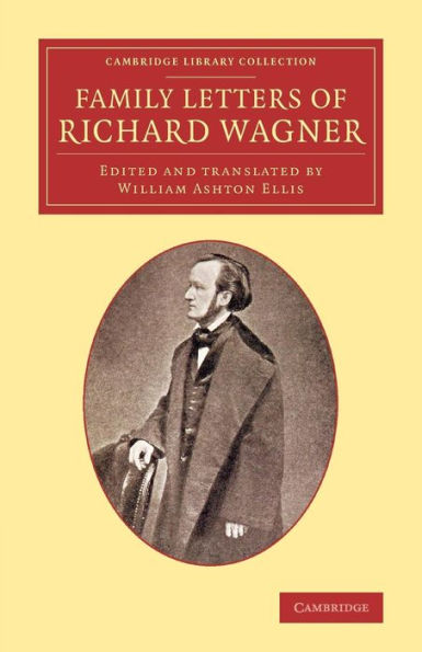 Family Letters Of Richard Wagner (Cambridge Library Collection - Music)