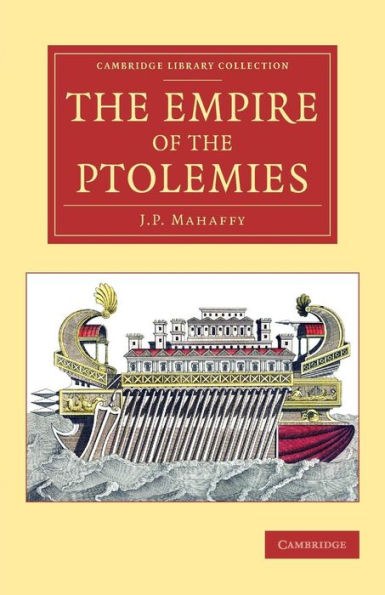 The Empire Of The Ptolemies (Cambridge Library Collection - Classics)
